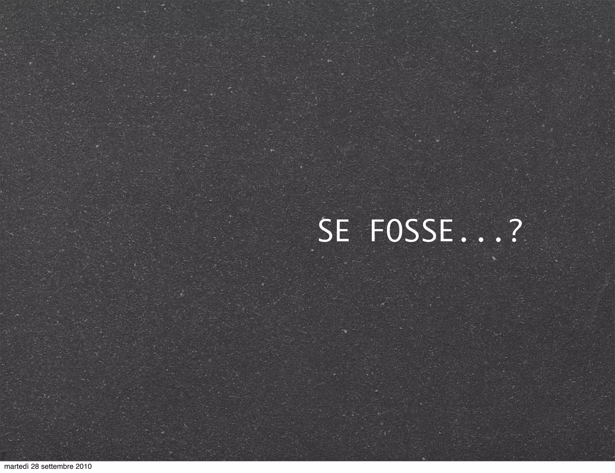 SE FOSSE...?
martedì 28 settembre 2010
 