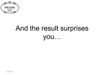 And the result surprises
                     you…



5/18/2012
 