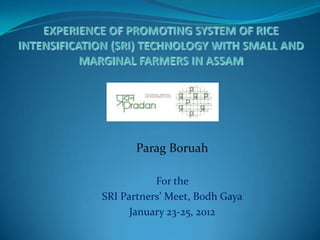 Parag Boruah

           For the
SRI Partners’ Meet, Bodh Gaya
      January 23-25, 2012
 