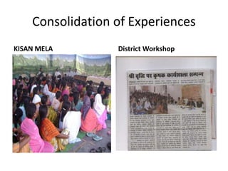 Consolidation of Experiences
KISAN MELA District Workshop
 
