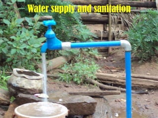 Water supply and sanitation
 