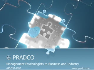 PRADCO Management Psychologists to Business and Industry 440-337-4700 www.pradco.com 
