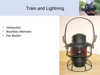 Train and Lightning
• Introduction
• Brushless Alternator
• Fan Section
 