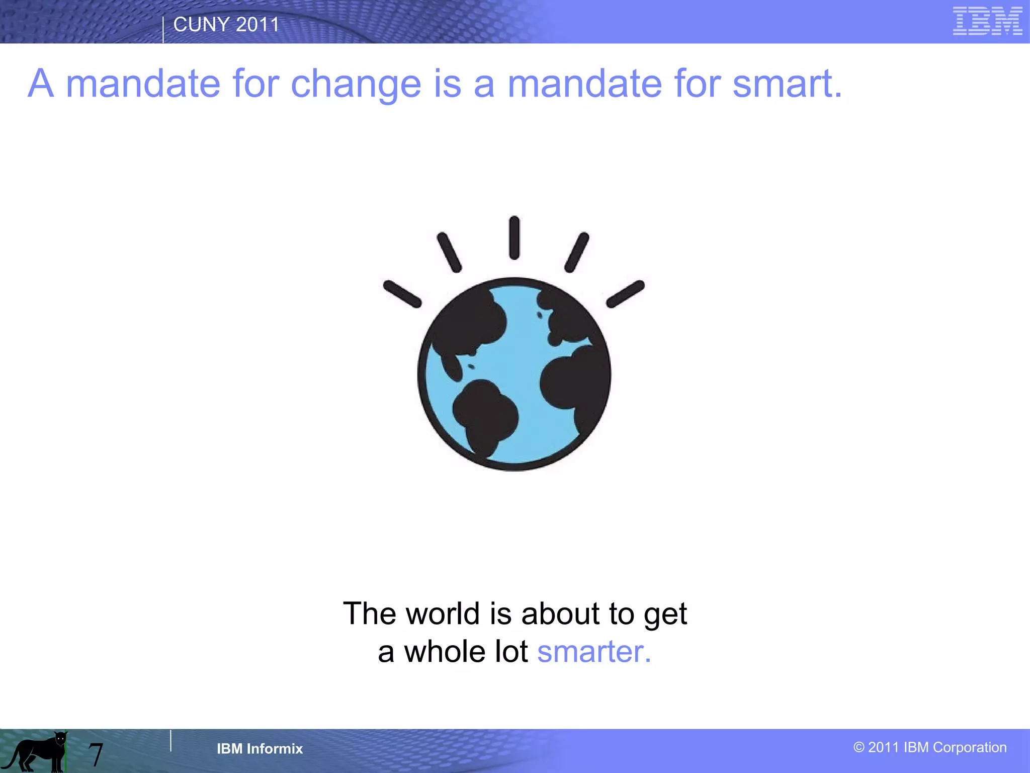 A mandate for change is a mandate for smart. The world is about to get a whole lot   smarter. 