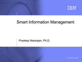 Smart Information Management Pradeep Natarajan, Ph.D. 