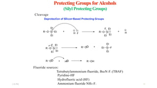Protecting Groups forAlcohols
(Silyl Protecting Groups)
1:56 PM 
Cleavage
Fluoride sources:
Tetrabutylammonium fluoride, Bu4N+F- (TBAF)
Pyridine-HF
Hydrofluoric acid (HF)
Ammonium fluoride NH4+F-  10
 