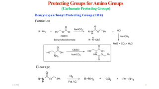 Protecting Groups forAmino Groups
(Carbamate Protecting Groups)
Benzyloxycarbonyl Protecting Group (CBZ)
Formation
Cleavage
1:56 PM 28
 