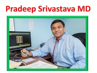Pradeep Srivastava MD
 