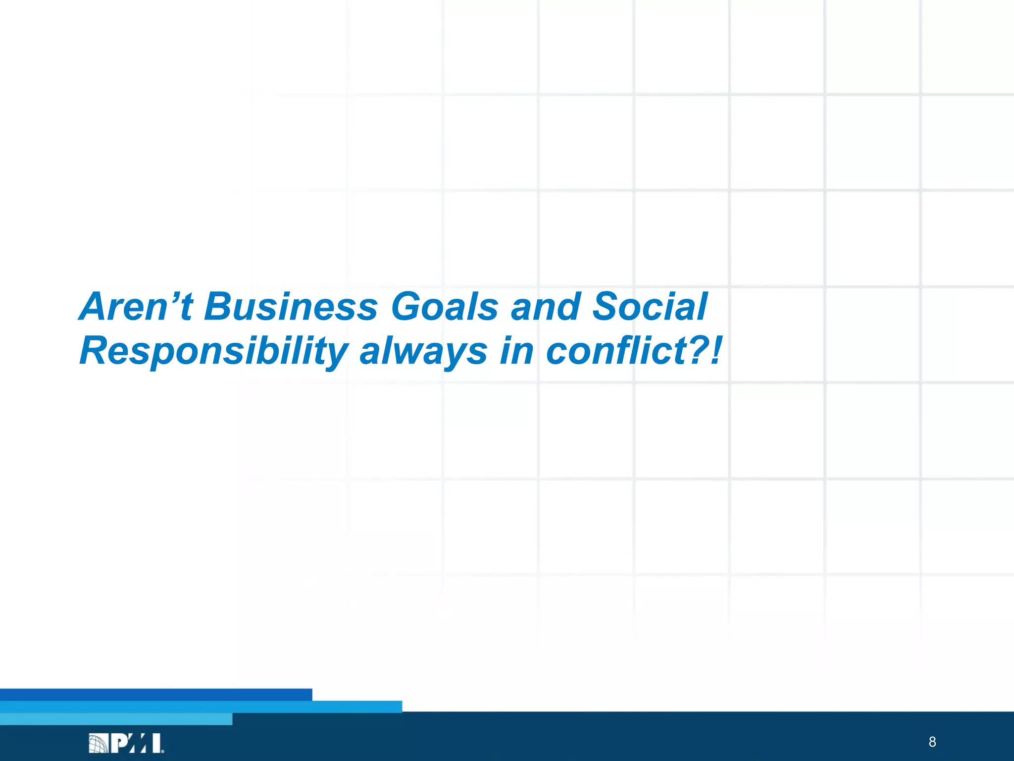 Aren’t Business Goals and Social Responsibility always in conflict?! 