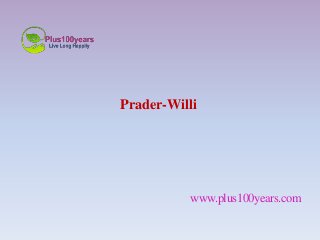 Prader-Willi
www.plus100years.com
 