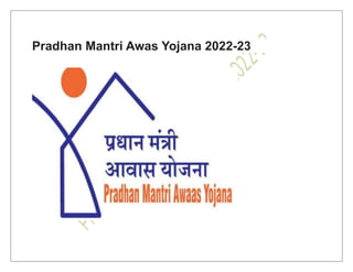 Pradhan Mantri Awas Yojana 2022-23
 