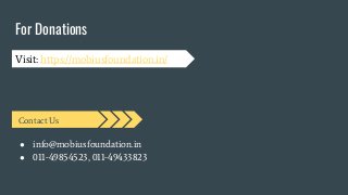 For Donations
Visit: https://mobiusfoundation.in/
Contact Us
● info@mobiusfoundation.in
● 011-49854523, 011-49433823
 