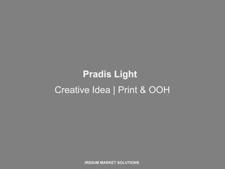 Creative Idea | Print & OOH IRIDIUM MARKET SOLUTIONS Pradis Light 