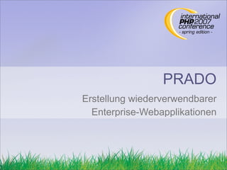 PRADO
Erstellung wiederverwendbarer
  Enterprise-Webapplikationen