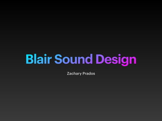 Blair Sound Design
Zachary Prados
 