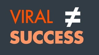 VIRAL
SUCCESS
 