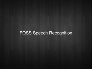 FOSS Speech Recognition
 