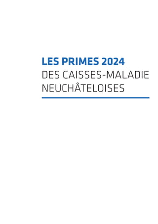LES PRIMES 2024
DES CAISSES-MALADIE
NEUCHÂTELOISES
 