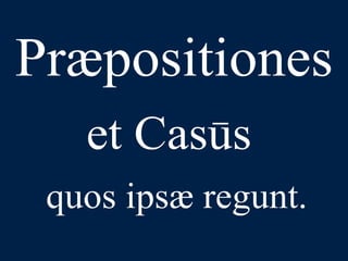LLPSI Cap. 6, De Præpositionibus Casibusque