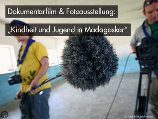 Dokumentarfilm & Fotoausstellung:

„Kindheit und Jugend in Madagaskar“




                                    © Foto: Felix Schürmann
 