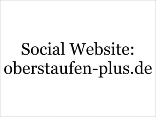 Social Website:
oberstaufen-plus.de
 