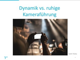 Dynamik vs. ruhige
Kameraführung
19
Quelle: Pixabay
 
