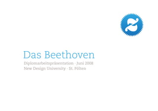 Das Beethoven
Diplomarbeitspräsentation · Juni 2008
New Design University · St. Pölten
 
