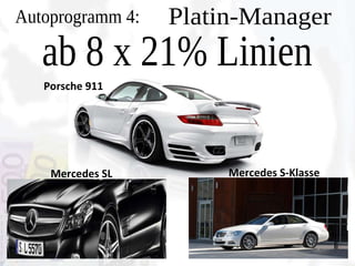 Autoprogramm 3: Silver-Manager Mercedes CLS Mercedes ML Porsche Boxster Audi A6 Porsche Cayman ab 4 x 21% Linien 