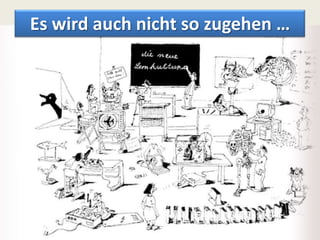 Es wirdauchnicht so zugehen…