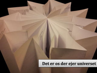 Det er os der ejer universet

 