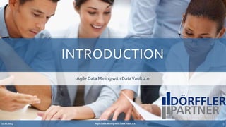 INTRODUCTION 
Agile Data Mining with DataVault 2.0 
Agile 12.02.2014 Data Mining with Data Vault 2.0 3 
 