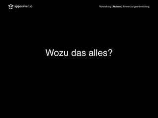 Vorstellung | Nutzen | Anwendungsentwicklung
!
!
!
Wozu das alles?
 