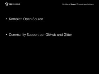 Vorstellung | Nutzen | Anwendungsentwicklung
!
• Komplett Open Source
!
• Community Support per GitHub und Gitter
 
