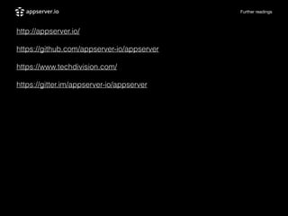 Further readings
http://appserver.io/
https://github.com/appserver-io/appserver
https://www.techdivision.com/
https://gitter.im/appserver-io/appserver
 