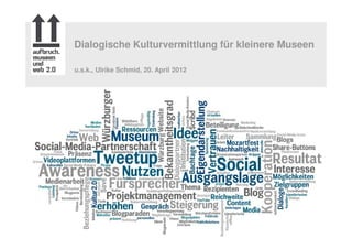 Dialogische Kulturvermittlung für kleinere Museen

u.s.k., Ulrike Schmid, 20. April 2012




             Dialogische Kult...