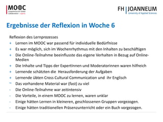 Ergebnisse der Reflexion in Woche 6
Reflexion des Lernprozesses
+ Lernen im MOOC war passend für individuelle Bedürfnisse
...