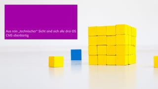 Aus rein „technischer“ Sicht sind sich alle drei OS
CMS ebenbürtig




                                                      18.09.2012
 