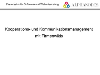 Firmenwikis für Software- und Webentwicklung




Kooperations- und Kommunikationsmanagement
                        mit Firmenwikis
 