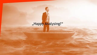 „Happy Analysing!“
Atelier GoLive GmbH
 