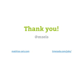 Thank you!
@mzeis
limesoda.com/jobs/matthias-zeis.com
 