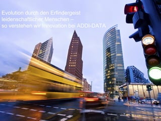 19 | © ADDI-DATA
Evolution durch den Erfindergeist
leidenschaftlicher Menschen –
so verstehen wir Innovation bei ADDI-DATA
 