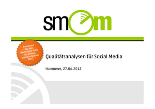 Qualitätsanalysen für Social Media

Hannover, 27.06.2012
 