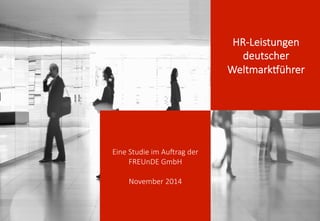 Eine  Studie  im  Au,rag  der  
FREUnDE  GmbH

November  2014
HR-­‐Leistungen  
deutscher  
WeltmarkGührer
 