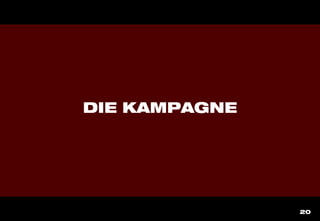 20
DIE KAMPAGNE
 