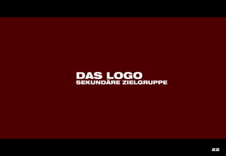 22
DAS LOGO
SEKUNDÄRE ZIELGRUPPE
 