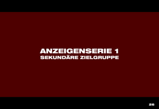 26
ANZEIGENSERIE 1
SEKUNDÄRE ZIELGRUPPE
 