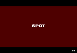 38
SPOT
 