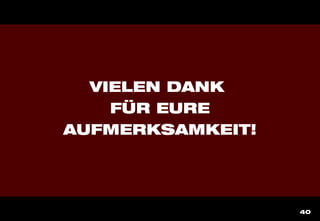 40
VIELEN DANK
FÜR EURE
AUFMERKSAMKEIT!
 