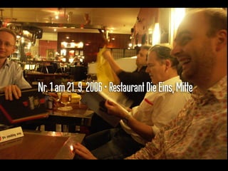 Nr.1am21.9.2006•RestaurantDieEins,Mitte
 