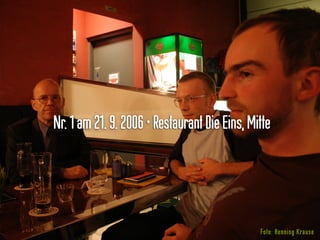 Nr.1am21.9.2006•RestaurantDieEins,Mitte
Foto: Henning Krause
 